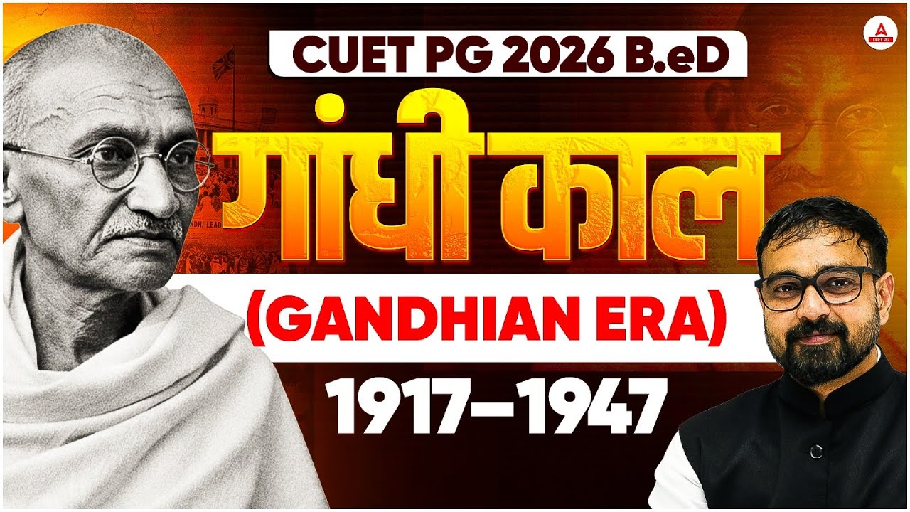 CUET PG 2026 B.Ed | Gandhian Era (1917–1947) | Important Topics