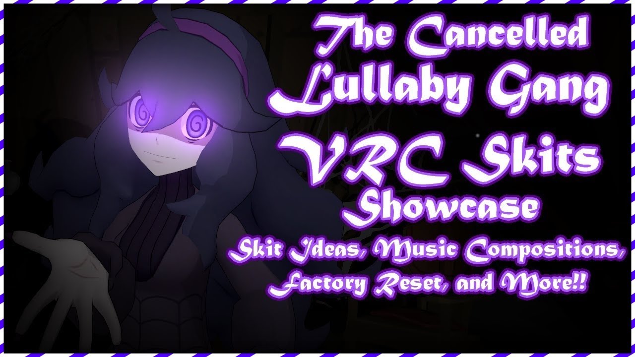 The Cancelled Lullaby Gang VRC Skits Showcase [Skit Ideas, Music, and More!!]