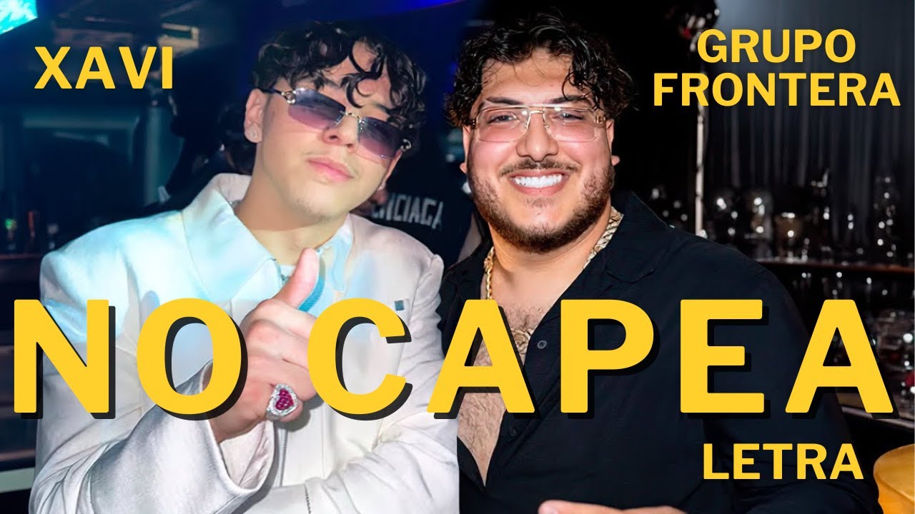 Grupo Frontera, Xavi - No Capea (Letra Oficial)