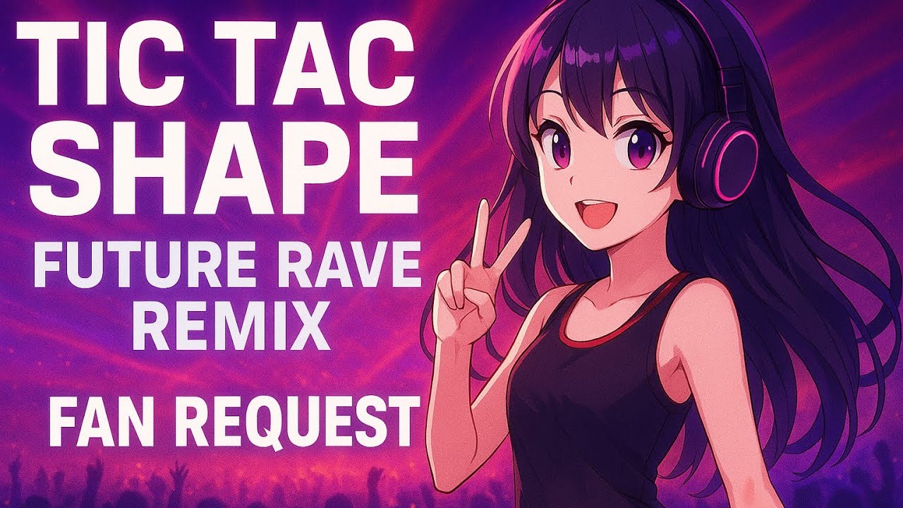 Tic Tac Shape (Future Rave Remix) – Fan Request Special | DJ BL4CK