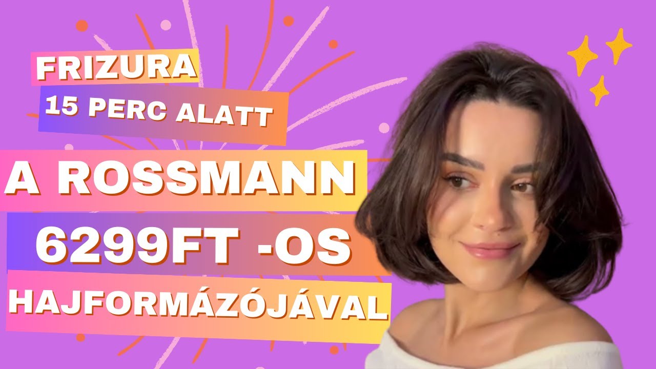 Frizura 15 perc alatt a Rossmann 6299ft -os hajformázójával