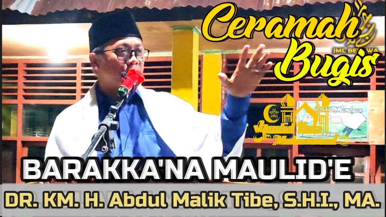 CERAMAH BUGIS || DR. KM. H. ABDUL MALIK TIBE, S.H.I., MA. || BARAKKA'NA MAULID'E ||