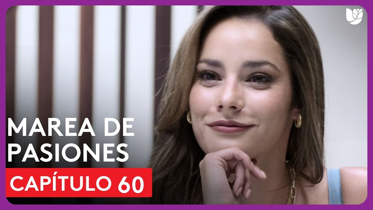 Marea de Pasiones | Capítulo 60 - Resumen