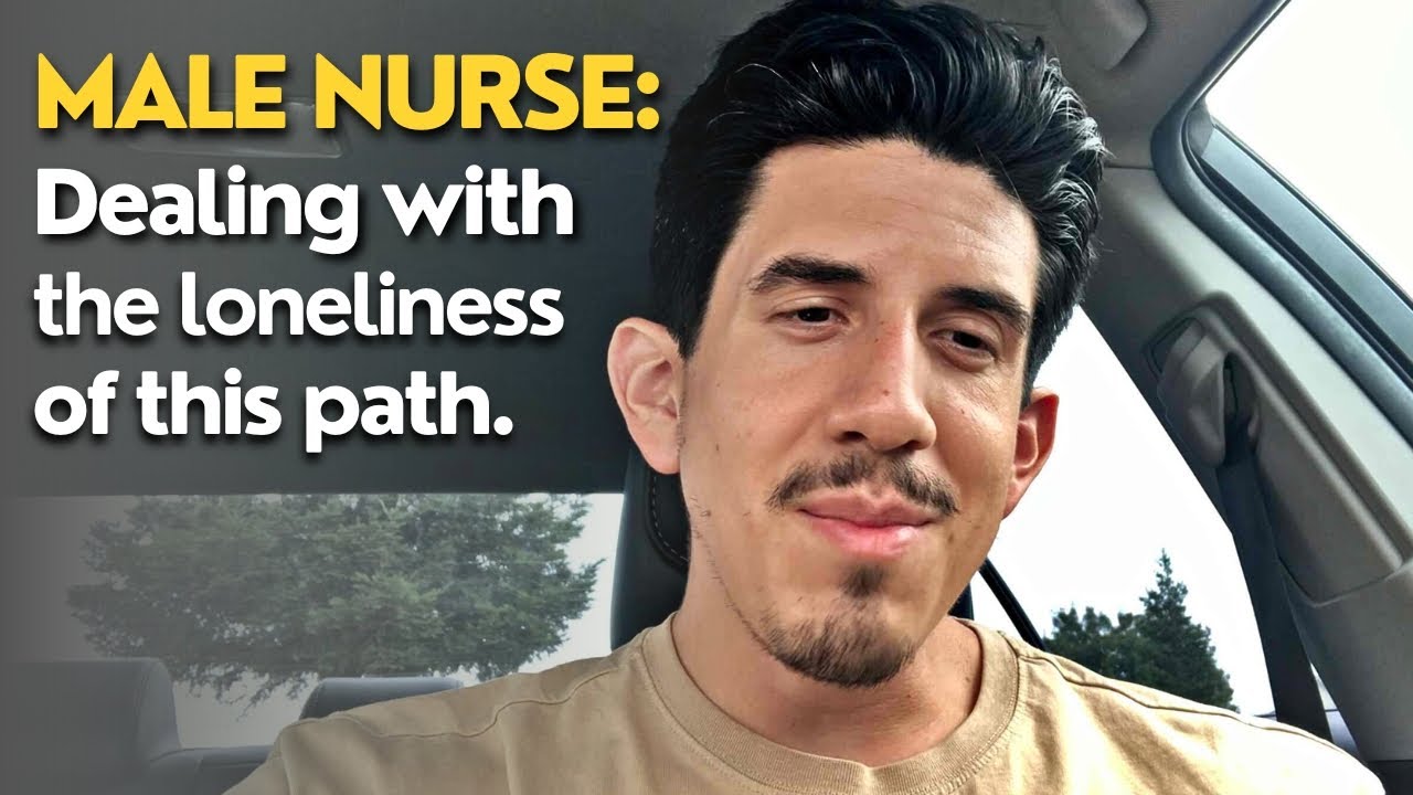 Male Nurse | Dealing With The Loneliness of This Path
