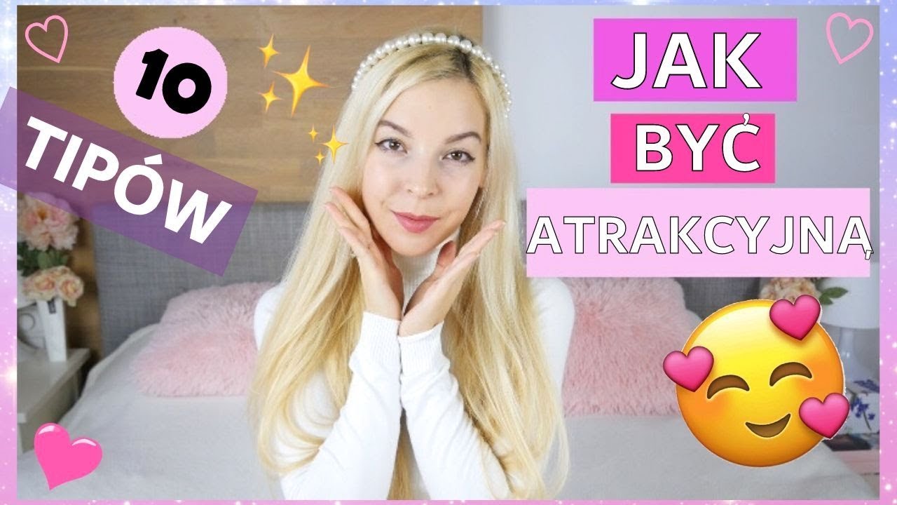 JAK BYĆ BARDZIEJ ATRAKCYJNĄ DLA NIEGO?