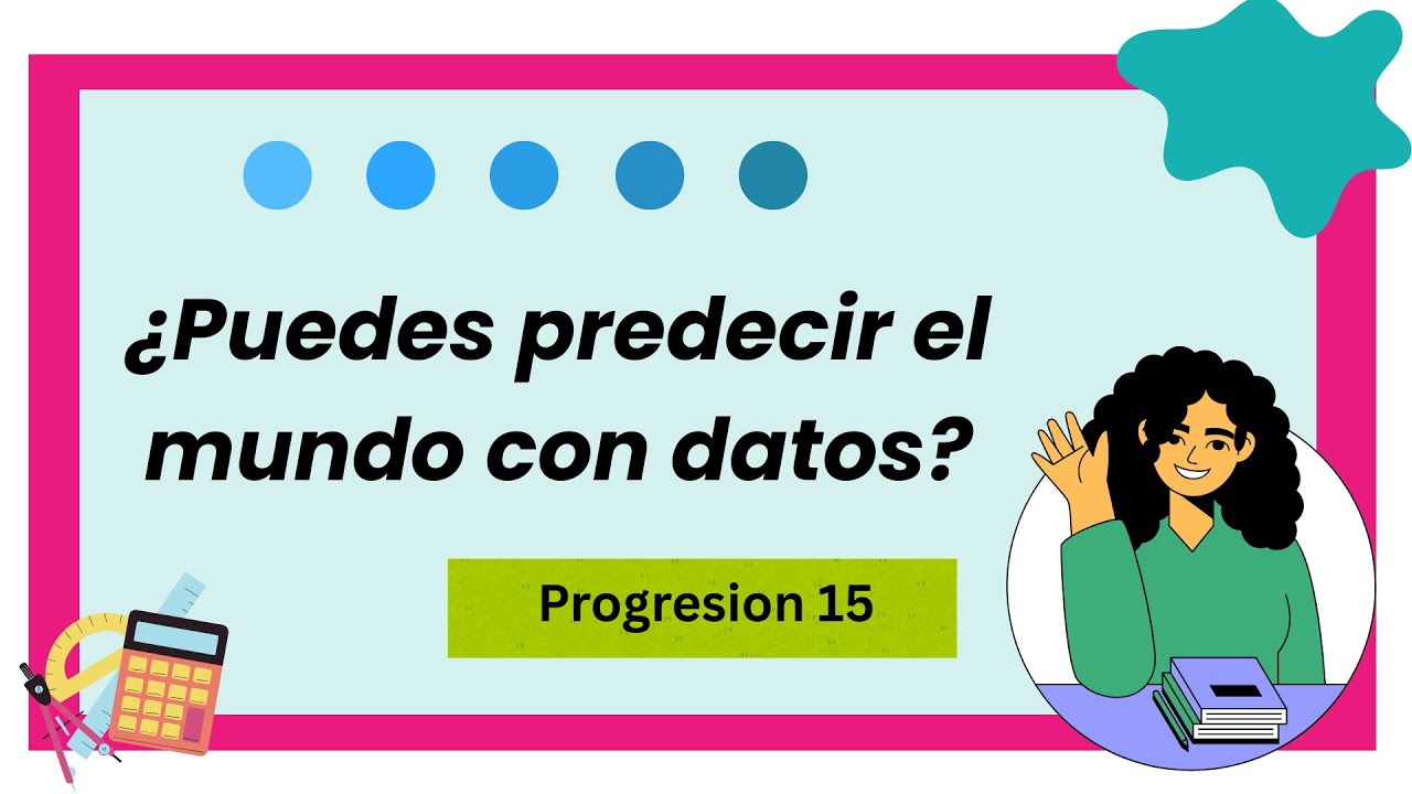 🎯 Pensamiento Matemático 1. Progresión 15. ¿Puedes predecir el mundo con datos?