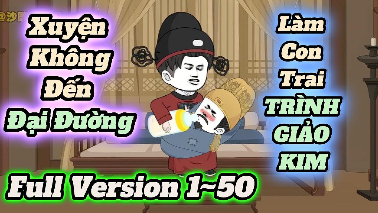 Full dài 1~ 50 | Xuyên không đến đại đường làm con trai TRÌNH GIẢO KIM | ZuKa vietsub