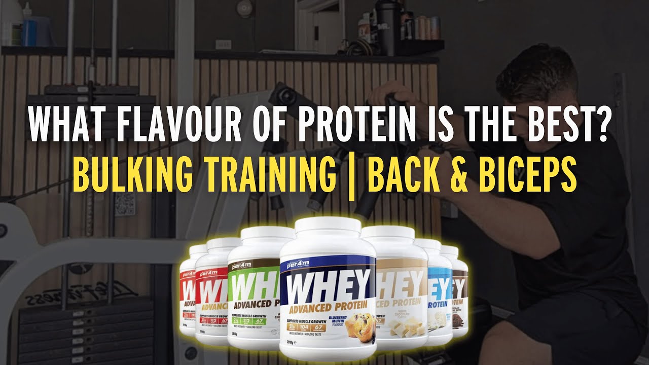 WHAT FLAVOUR OF PROTEIN IS THE BEST? | Bulking Training | Back & Biceps
