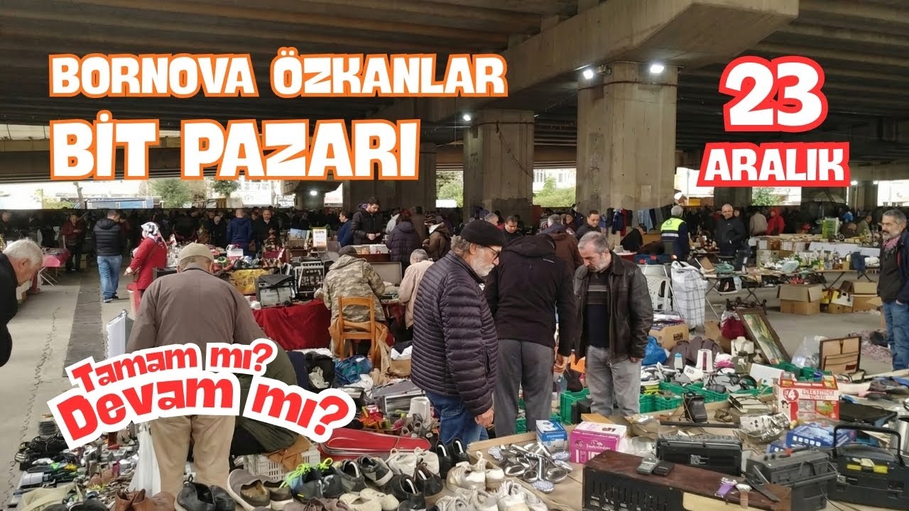 BORNOVA ÖZKANLAR BİT PAZARI TAMAM MI ? DEVAM MI ?  23 ARALIK 2025 #fleamarket Flohmarkt