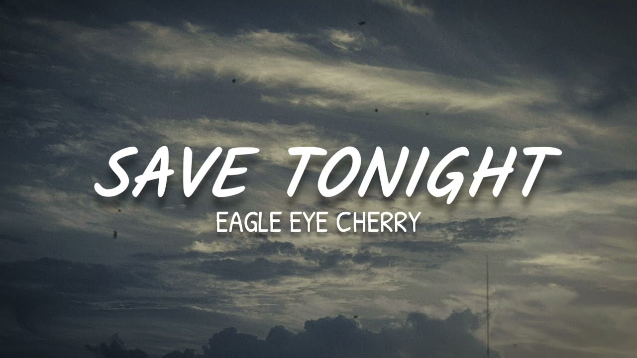 Eagle-Eye Cherry - Save Tonight (Lyrics)