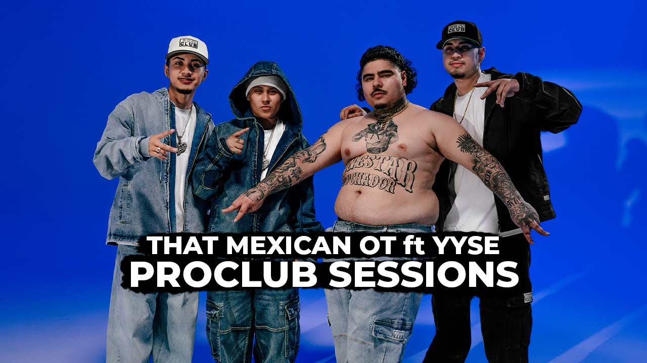 PROCLUB Sessions: That Mexican OT ft Yahritza y Su Esencia