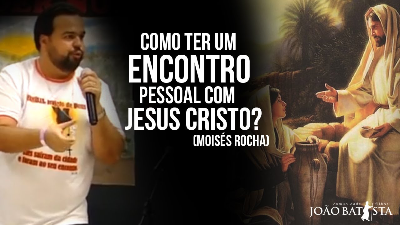 Como ter um encontro pessoal com Jesus Cristo? - Moisés Rocha