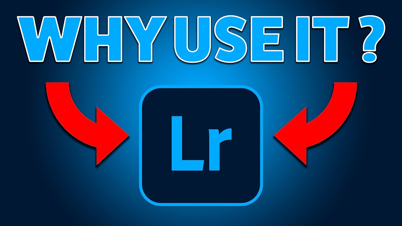 LIGHTROOM ... IS IT WORTH IT? WHY WOULD ANYONE USE IT?