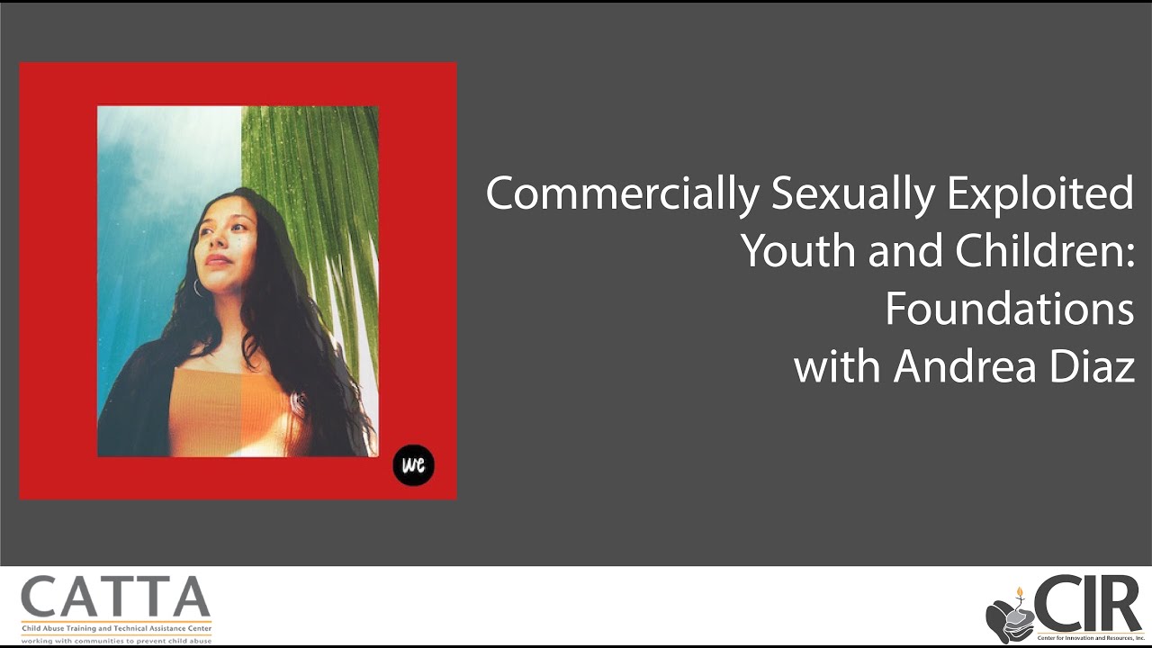 Comercially Sexually Exploited Youth and Children: Foundations Webinar with Andrea Diaz