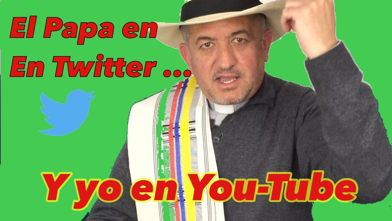 El Papa está en Twitter... y yo en You-Tube
