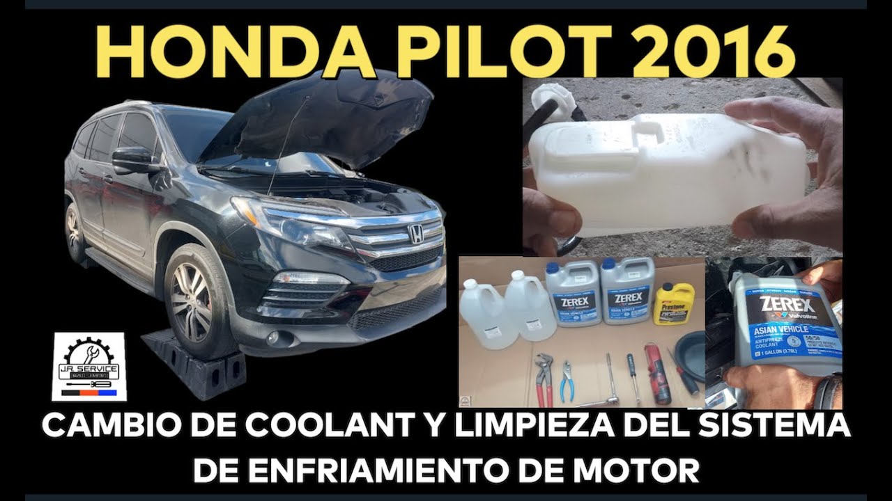 Honda Pilot 2016  3.5L  V6 - Cambio de coolant y limpieza del sistema de enfriamiento del motor