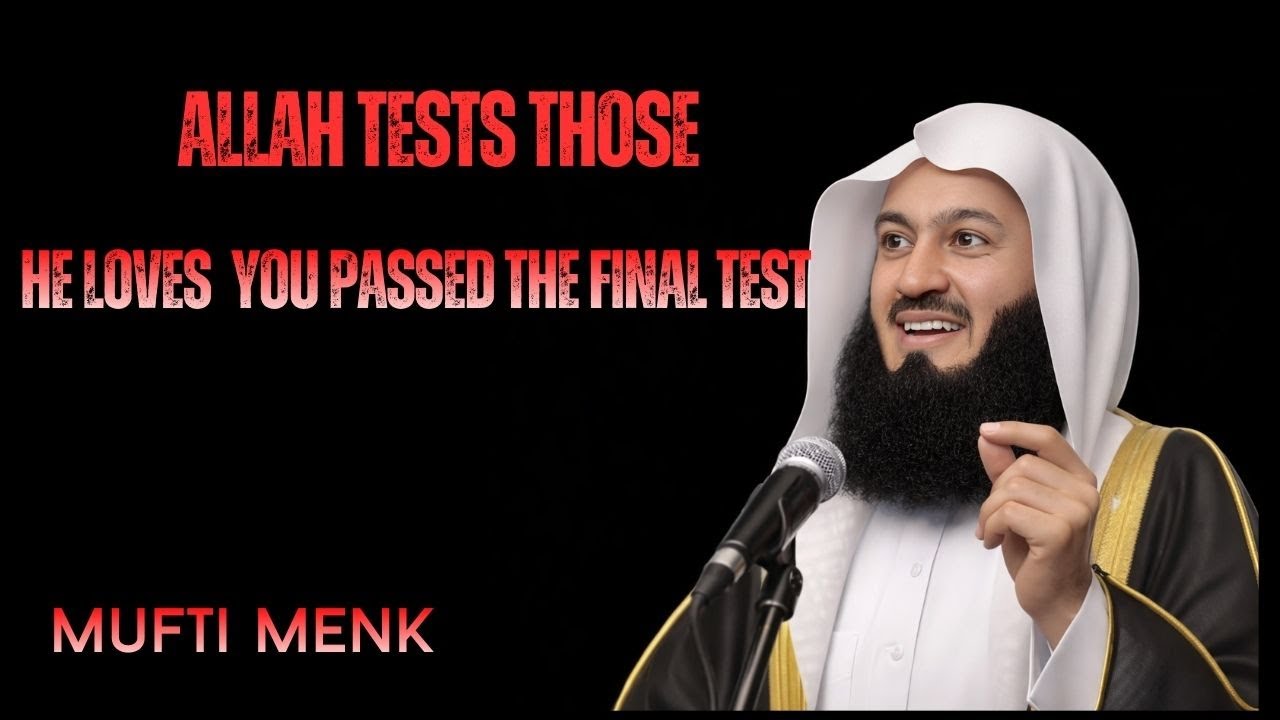 Allah Tests Those He Loves  You Passed the Final Test  Powerful Reminder  Mufti Menk