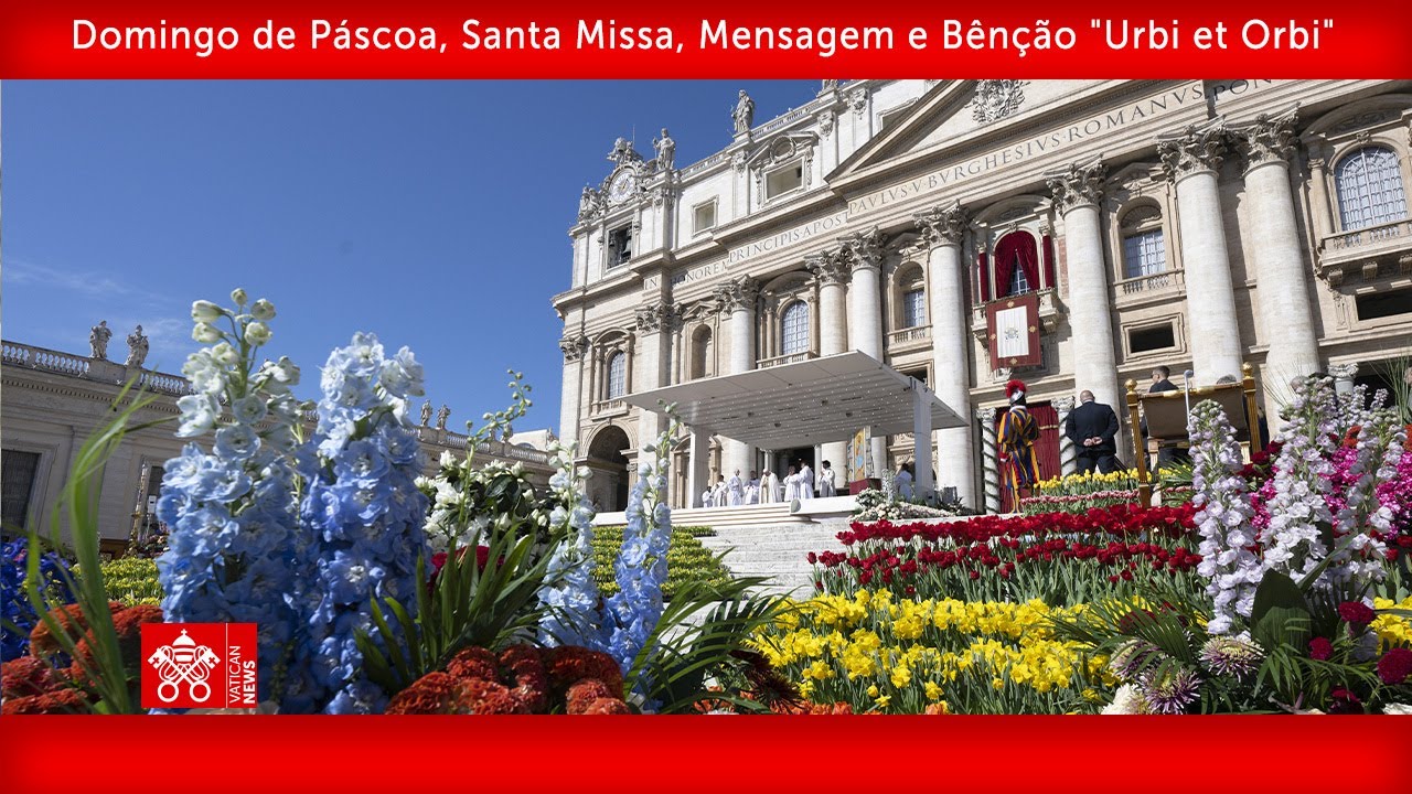 20 de abril de 2025, Domingo de Páscoa, Santa Missa, Mensagem e Bênção 
