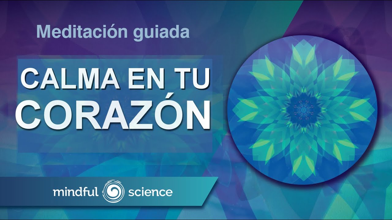 MEDITACIÓN GUIADA: UN CORAZÓN EN CALMA | MINDFUL SCIENCE