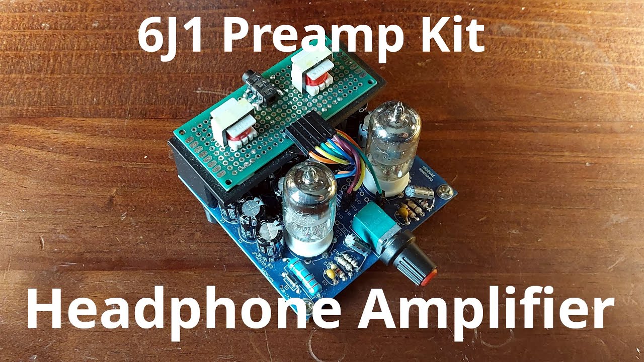 Convert A $10 6J1 Tube Preamp Kit To A Headphone Amplifier