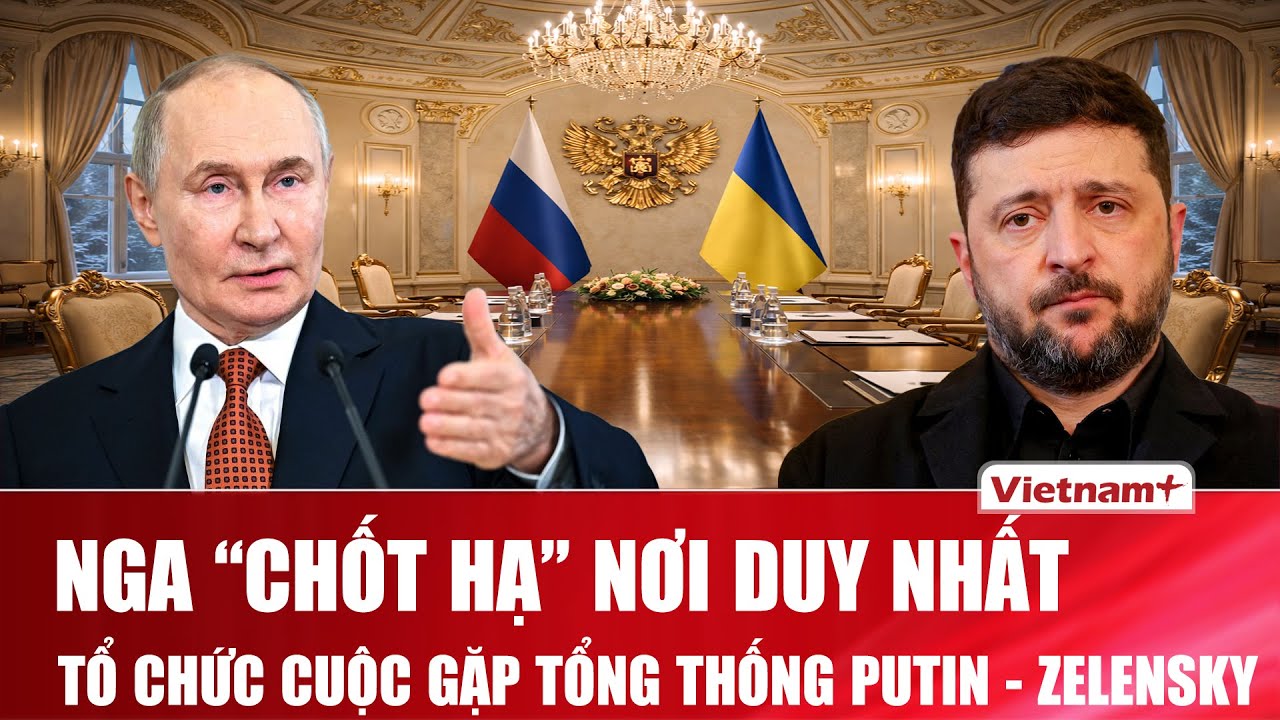 Nga “chốt hạ” địa điểm duy nhất tổ chức cuộc gặp Tổng thống Putin - Zelensky, Ukraine phản ứng nóng