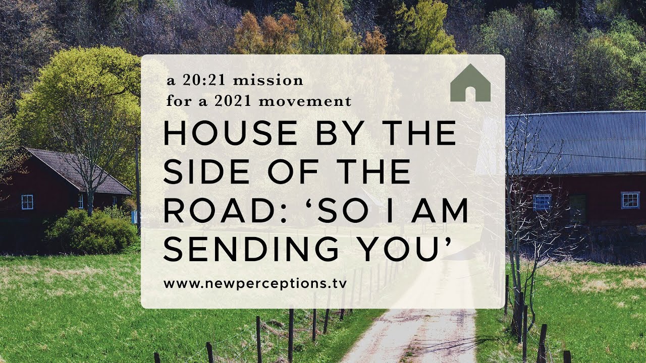 A 20:21 Mission for a 2021 Movement: 'House by the Side of the Road: ‘So I Am Sending You’'