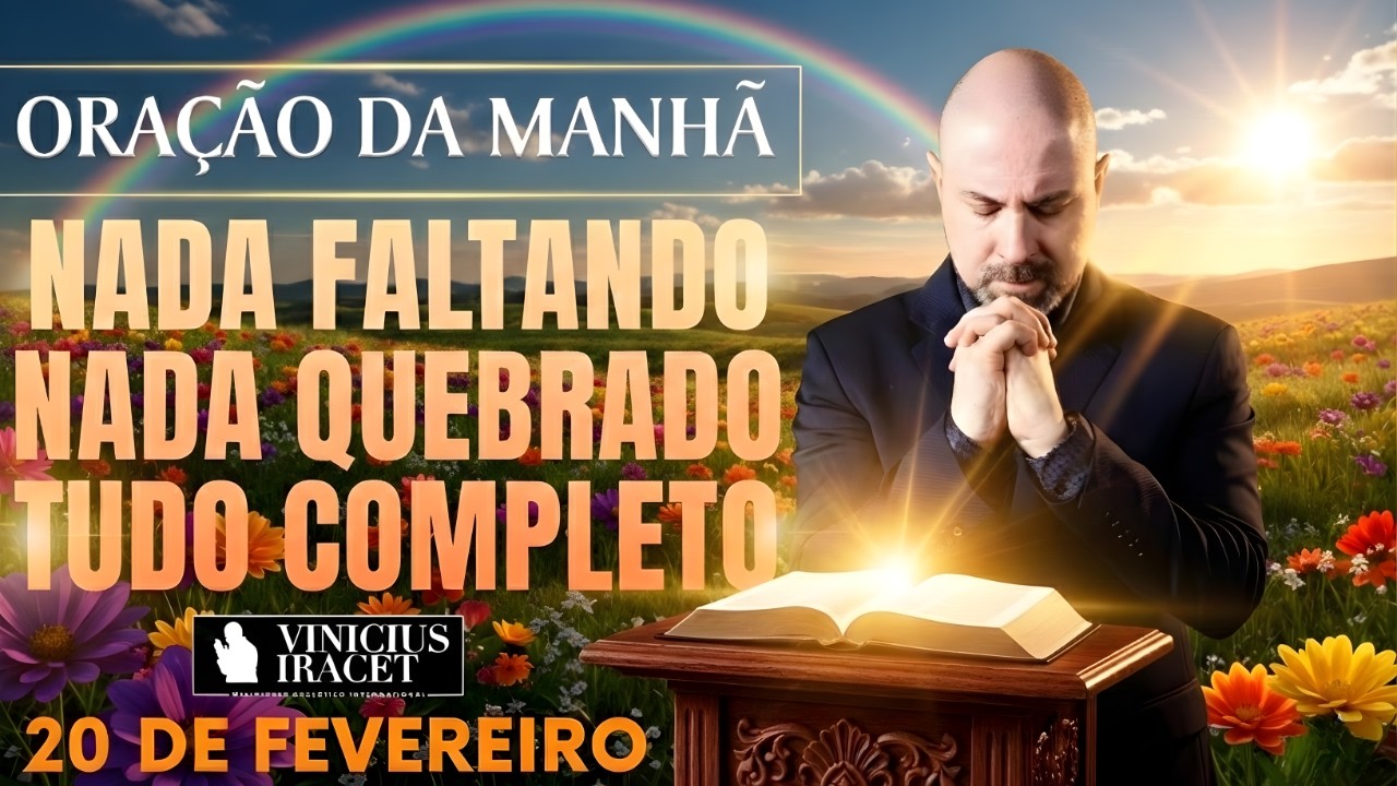 ORAÇÃO DA MANHÃ DE HOJE- 20 DE FEVEREIRO SALMO 91 NADA FALTANDO NADA QUEBRADO FORÇA Vinicius Iracet,