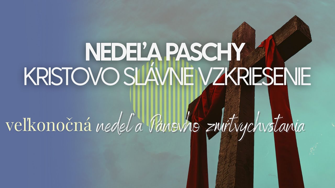 NEDEĽA PASCHY - KRISTOVO SLÁVNE VZKRIESENIE – Nedeľa 20. 4. 2025
