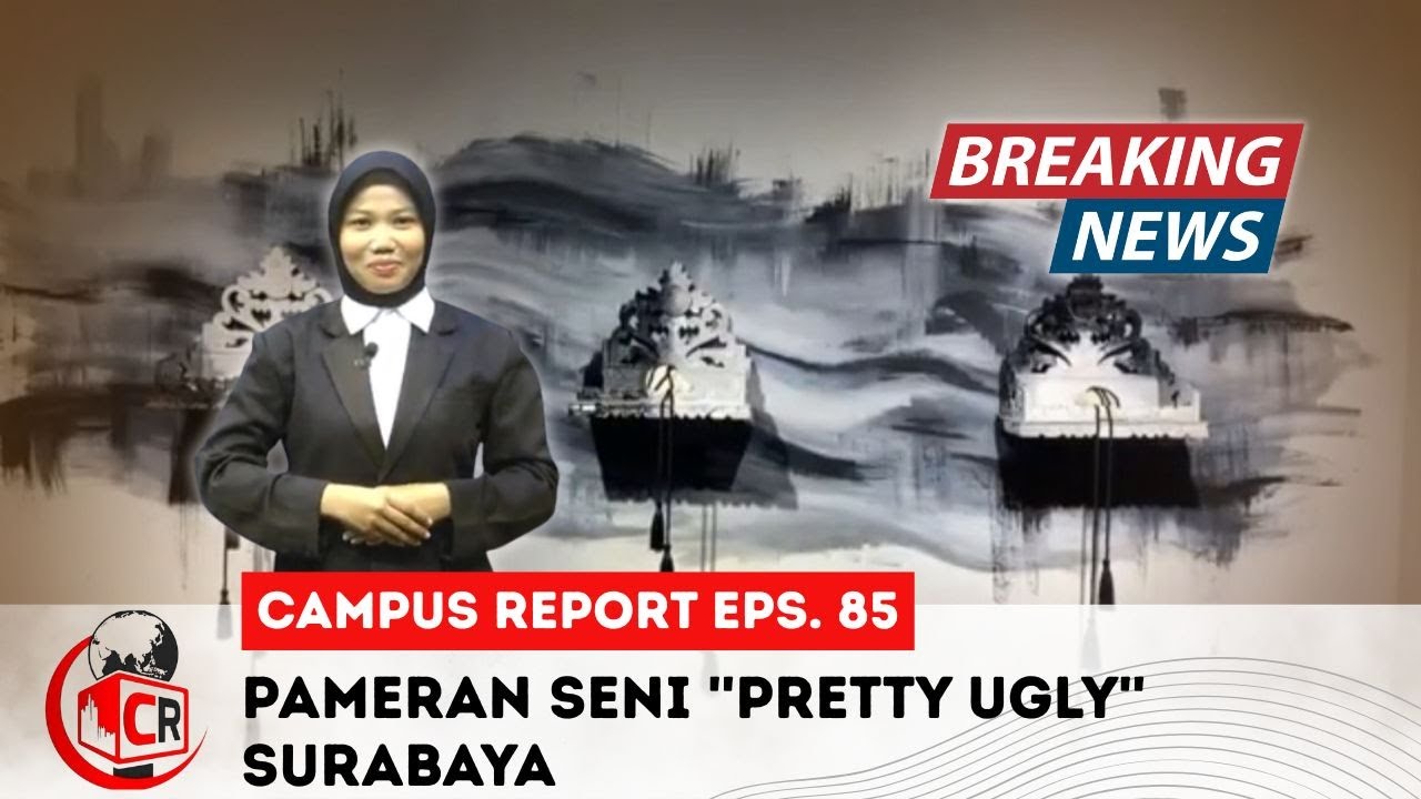 CAMPUS REPORT || PAMERAN SENI PRETTY UGLY DI SURABAYA || #85