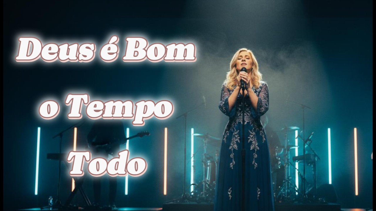 Deus é Bom o Tempo Todo - Louvor para acalmar o coração e renovar as forças