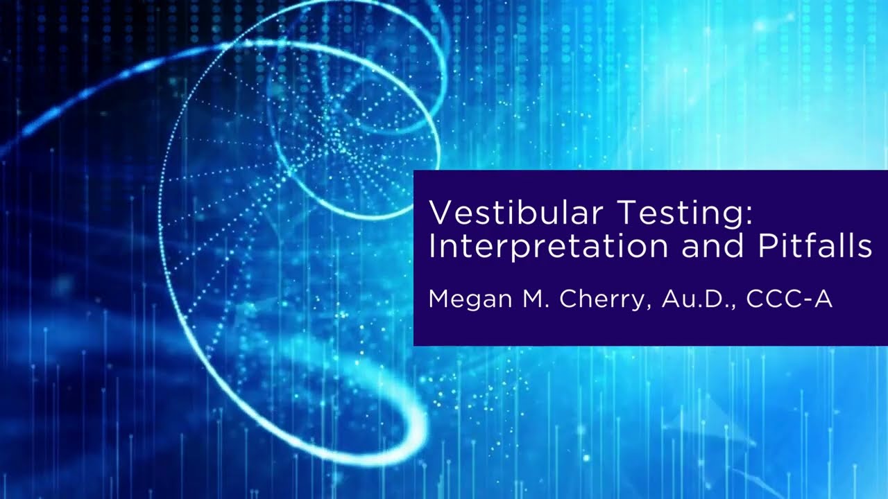Vestibular Testing: Interpretation and Pitfalls | Megan M. Cherry, Au.D., CCC-A