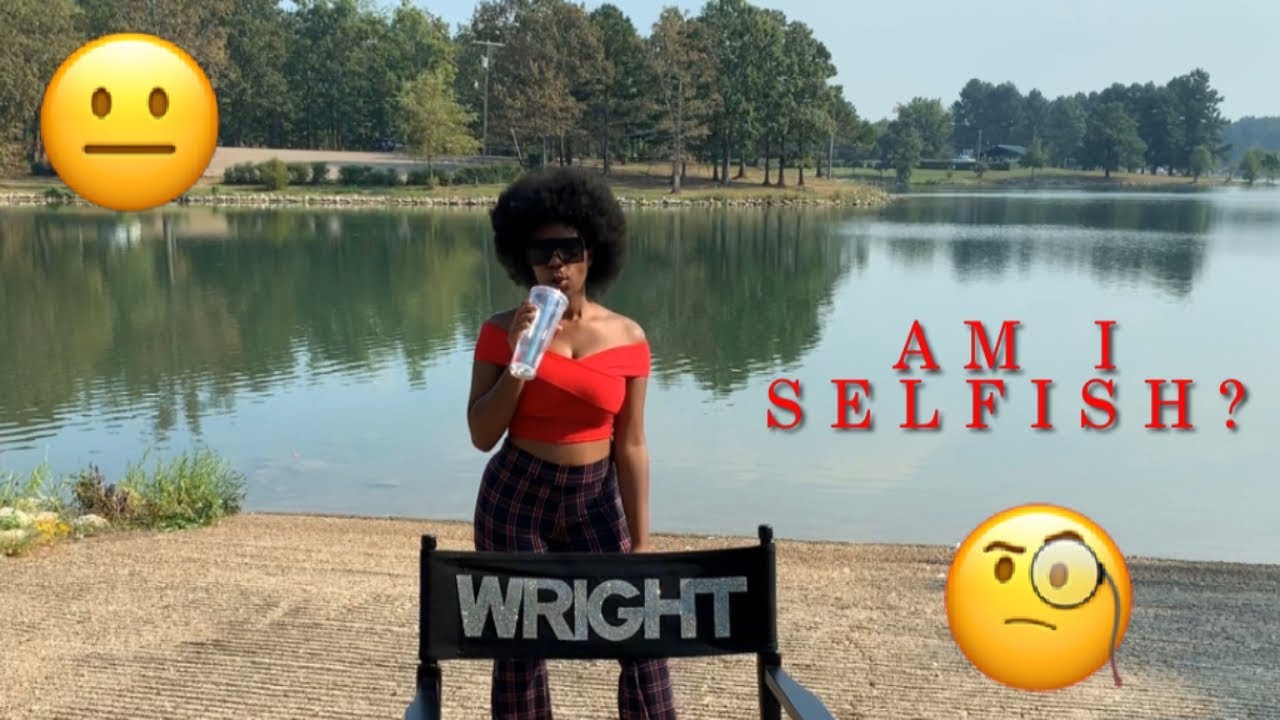 AM I SELFISH?
