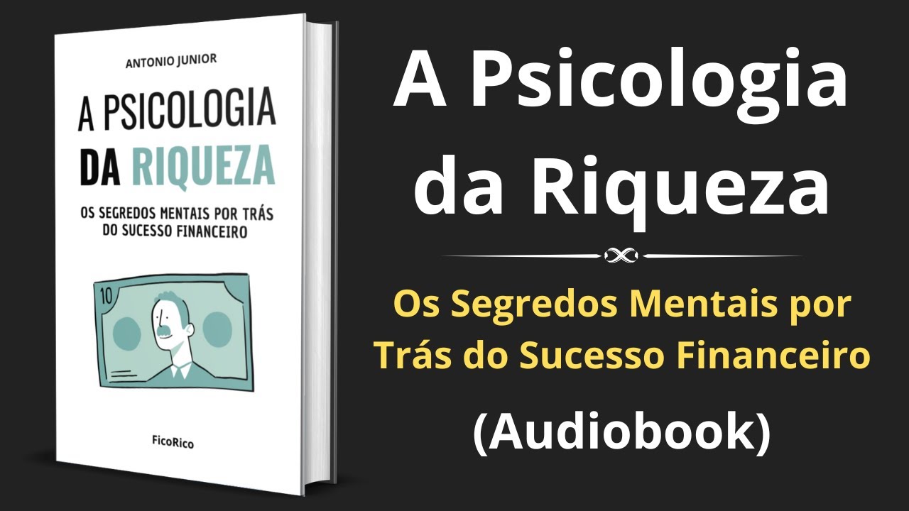 A Psicologia da Riqueza: Os Segredos Mentais por Trás do Sucesso Financeiro - Audiobook completo