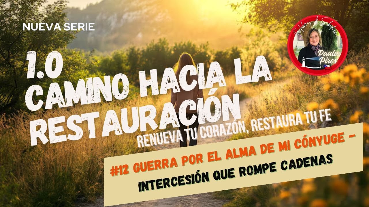 #12 🤺Guerra por el alma de mi cónyuge-Intercesión que rompe cadenas -Paula Pires