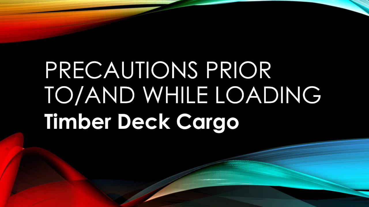 Precautions prior to loading Timber as deck cargo on ships