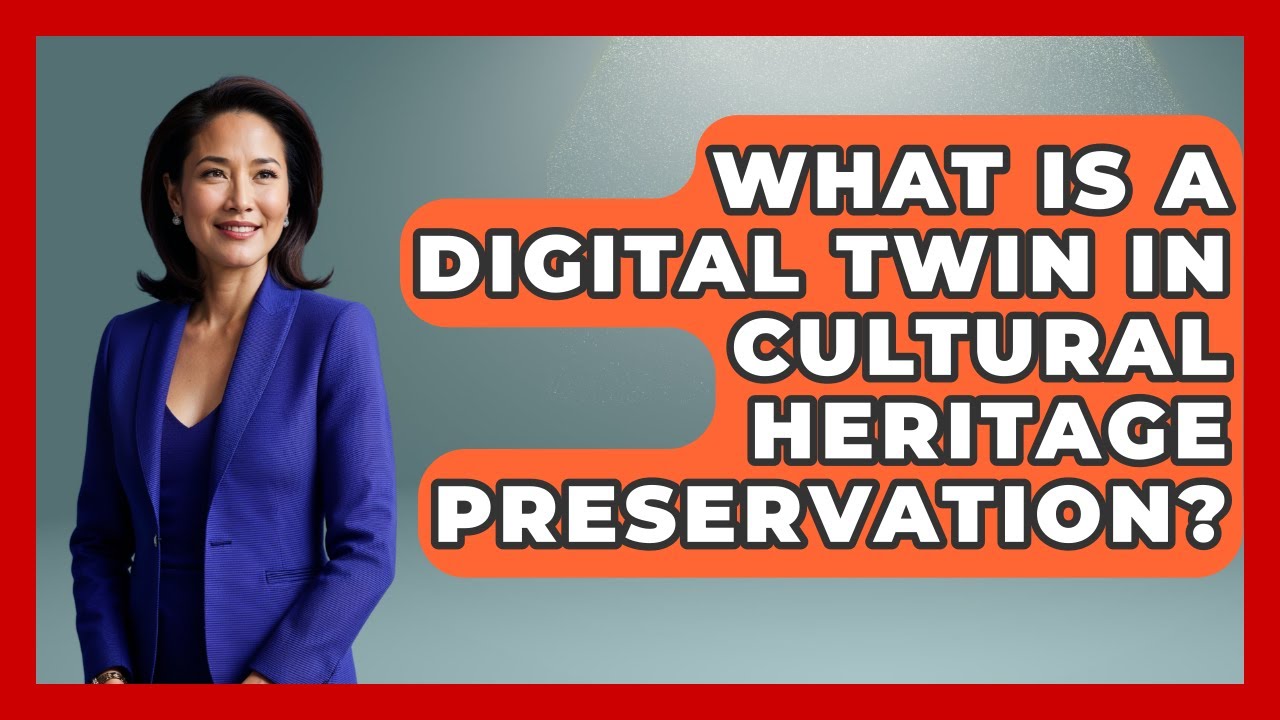 What Is A Digital Twin In Cultural Heritage Preservation? | Worldwide Traditions News