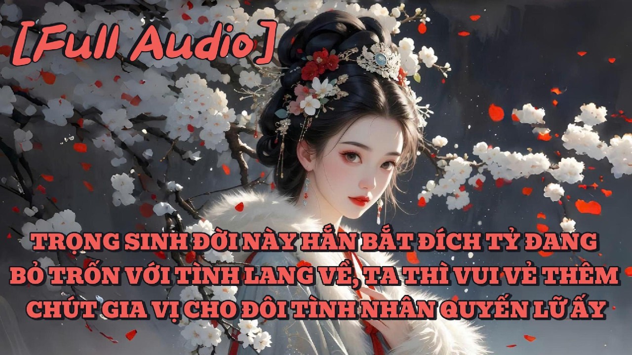 [AUDIO FULL] TRỌNG SINH ĐỜI NÀY HẮN BẮT ĐÍCH TỶ ĐANG BỎ TRỐN VỚI TÌNH LANG VỀ  | An Ý Audio | Tô màu