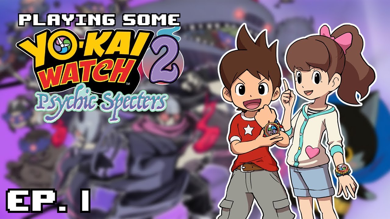 Playing Some - Yo-Kai Watch 2!?! | Episode 1