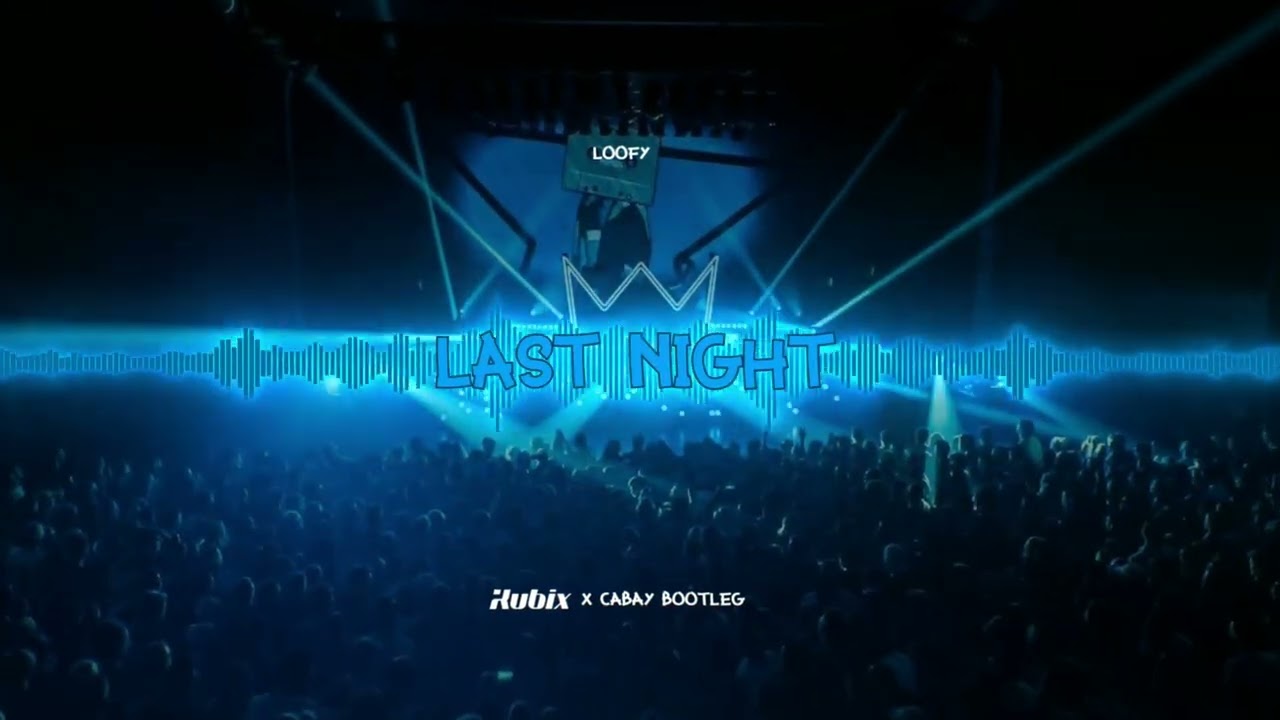 LOOFY - LAST NIGHT [CABAY X KUBIX BOOTLEG] 2025