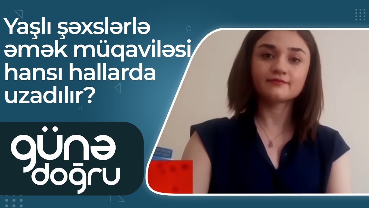 65 yaşdan yuxarı işçilərin əmək müqaviləsi hansı halda uzadılır? –  Günə doğru