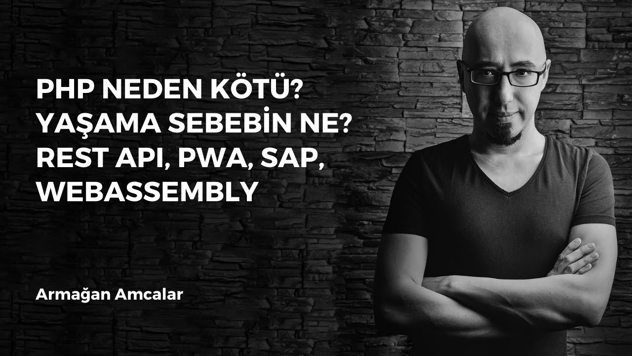 PHP neden kötü? Yaşama sebebin ne? Rest API, PWA, WebAssembly, SAP