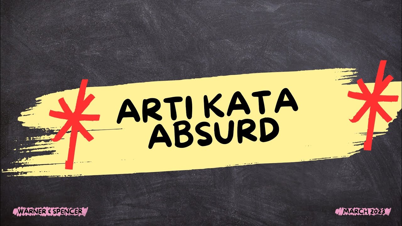 ARTI KATA ABSURD (Absurd adalah)