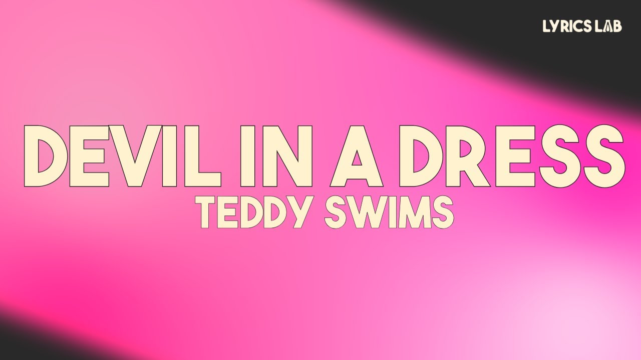 Teddy Swims - Devil in a Dress (Lyrics)