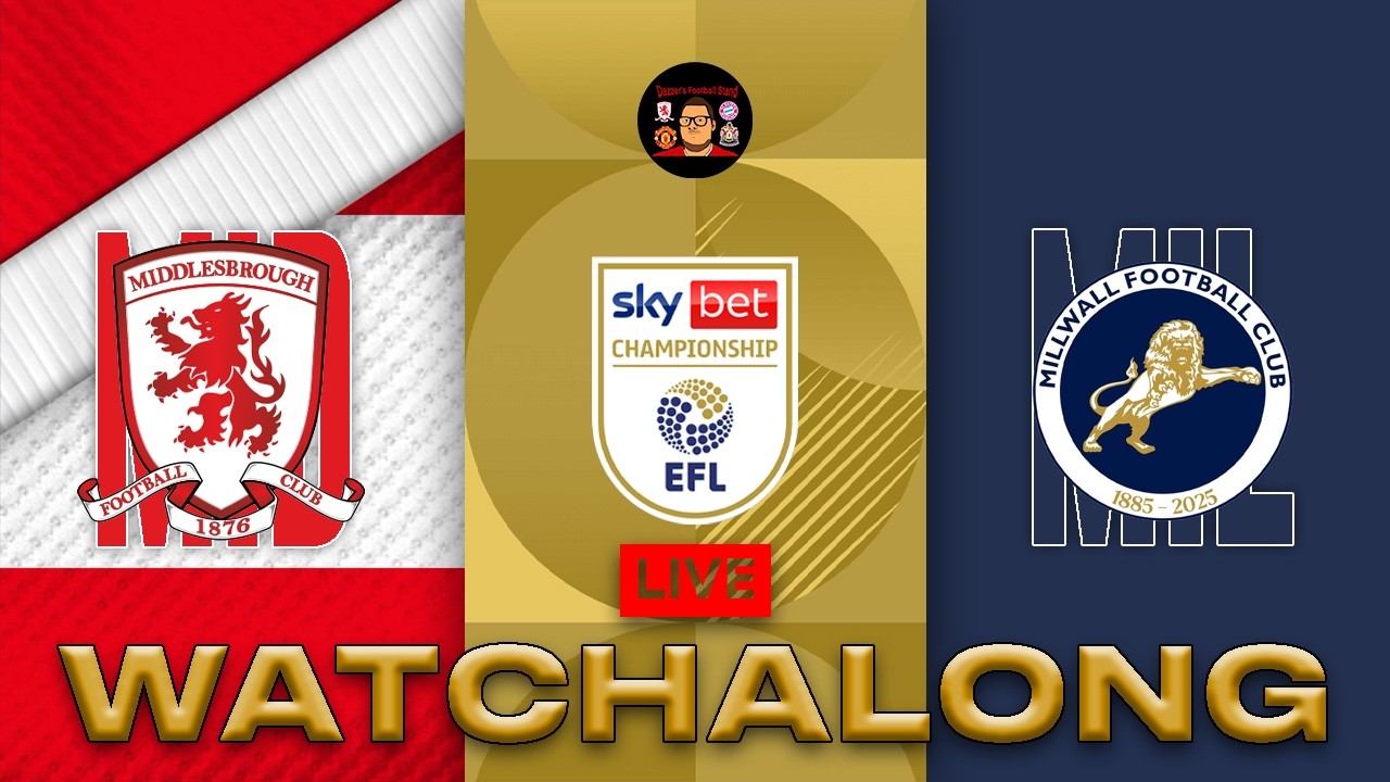 LIVE: MIDDLESBROUGH V MILLWALL EFL CHAMPIONSHIP WATCHALONG