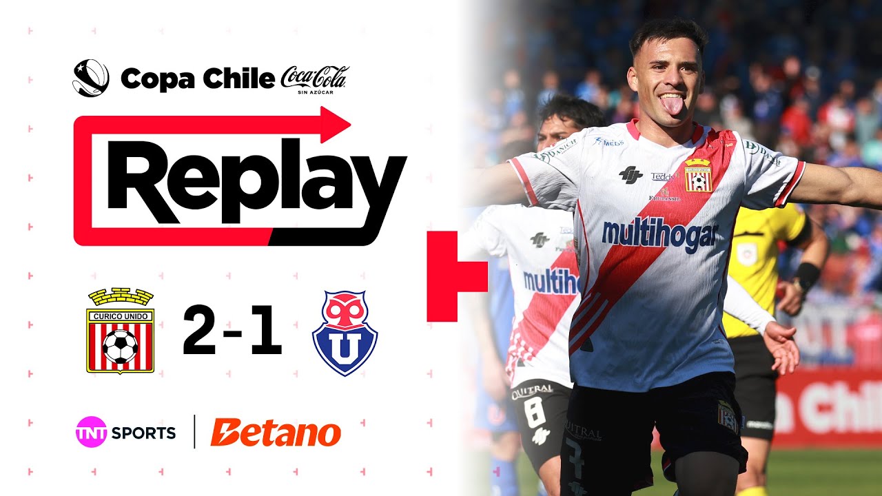TNT Sports Replay | Curicó Unido 2 - 1 Universidad de Chile | Copa Chile Coca Cola Sin Azúcar 2025