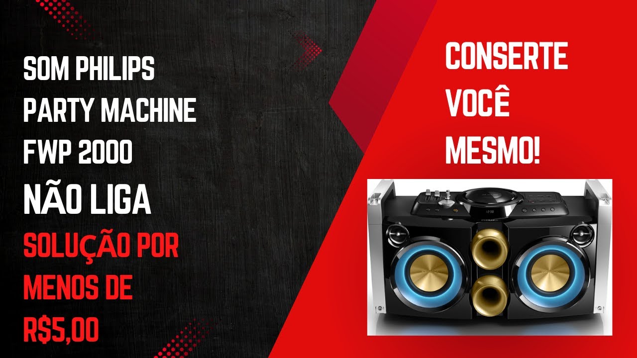 SOM PHILIPS PARTY MACHINE FWP2000 NÃO LIGA (SOLUÇÃO NA PRÁTICA)