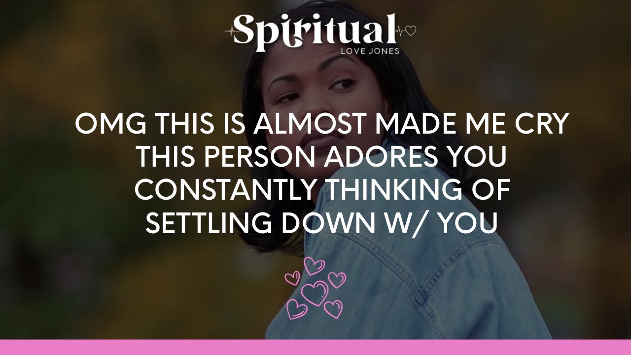 ✨OMG THIS IS ALMOST MADE ME CRY🥹THIS PERSON ADORES U🥰 CONSTANTLY THINKING OF SETTLING DOWN W/ U 💍