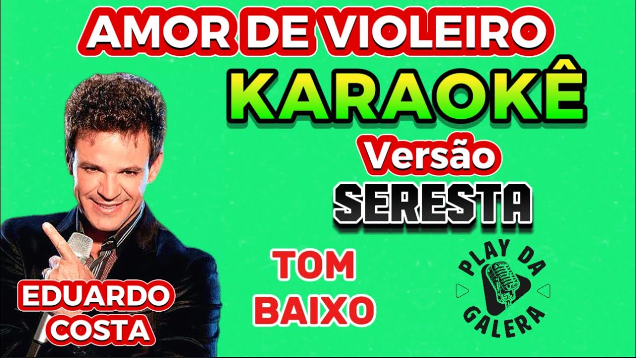 KARAOK&Ecirc; DA M&Uacute;SICA AMOR DE VIOLEIRO ( Vers&atilde;o ) SERESTA EM Tom Baixo PLAYBACK COM LETRA 