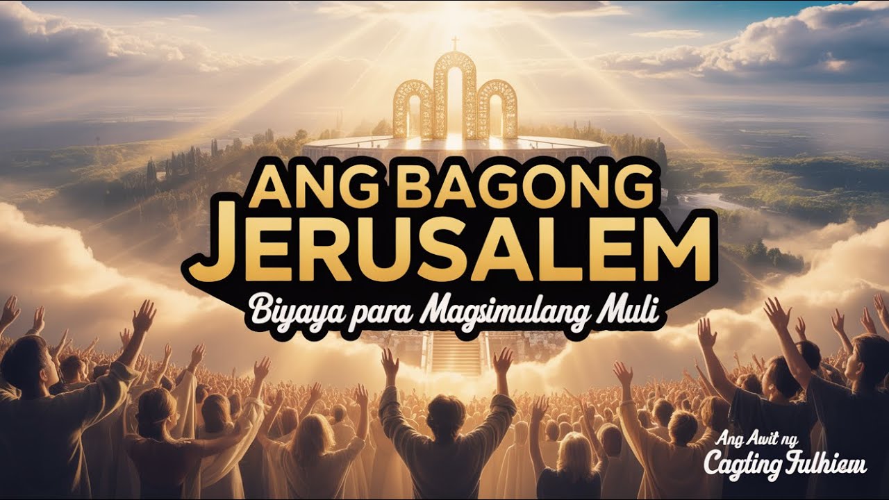 🕊️✨ Ang Awit ng Ang Bagong Jerusalem: Biyaya para Magsimulang Muli 🙏