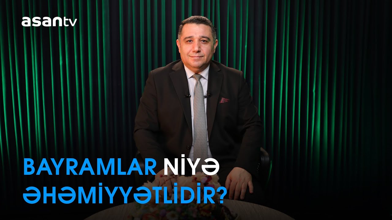 Bayramlar niyə əhəmiyyətlidir?